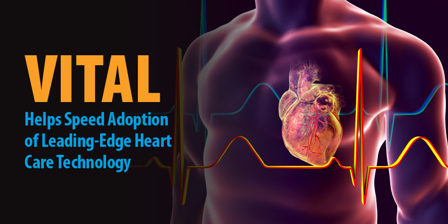 VITAL Helps Speed Adoption of Leading-Edge Heart Care Technology