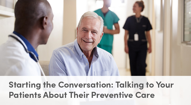 •	Starting the Conversation: Talking to Your Patients About Their Preventive Care
