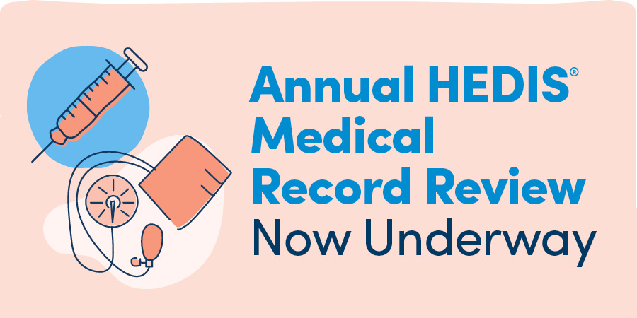 Annual HEDIS® Medical Record Review Now Underway