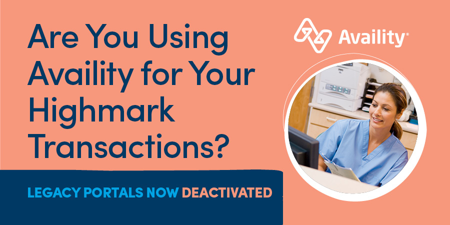 Are You Using Availity for Your Highmark Transactions? Legacy Portals Now Deactivated