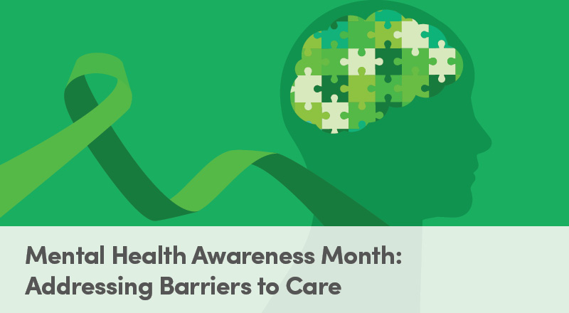 Mental Health Awareness Month: Addressing Barriers to Care