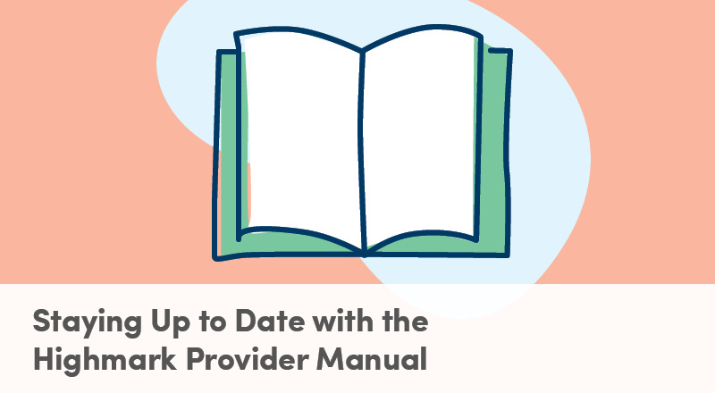 Staying Up To Date with the Highmark Provider Manual
