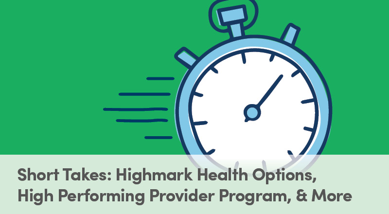 Short Takes: Highmark Health Options, High Performing Provider Program, & More