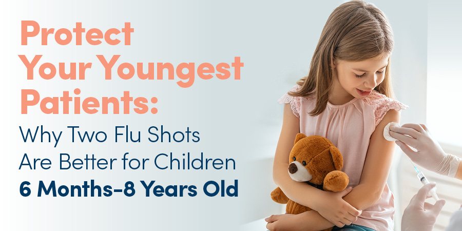 Protect Your Youngest Patients: Why Two Flu Shots Are Better for Children 6 Months – 8 Years Old