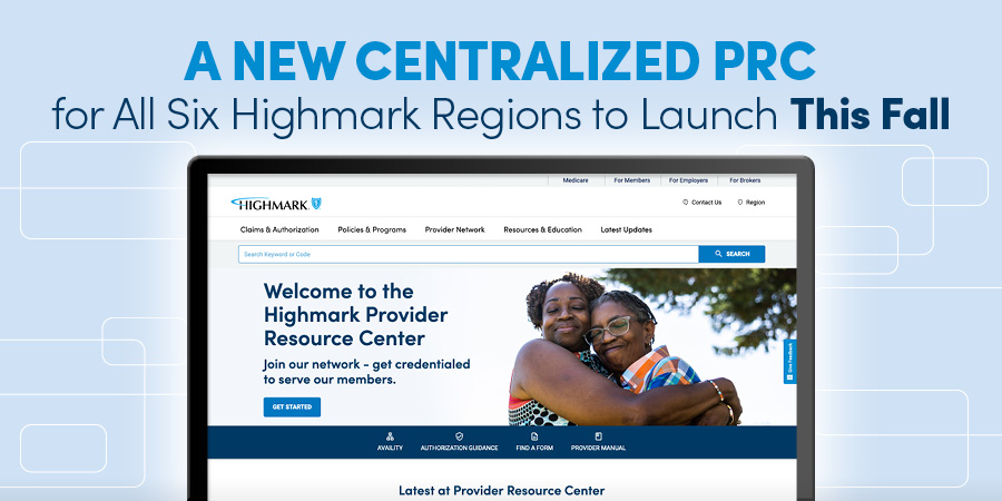 A New Centralized PRC for All Six Highmark Regions to Launch Oct. 1